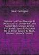 Histoire Du Prince D'orange Et De Nassau Etc: Divis?e En Deux Parties. Qui Contient Ce Qui S'est Pass? Depuis La Majorit? De Ce Prince Jusqu'? Sa Mort, Volume 2 (French Edition), Isaac Lamigue 