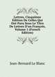 Lettres, Cinqui?me ?dition De Celles Qui Ont Paru Sous Le Titre De Lettres D'un Fran?ois, Volume 1 (French Edition), Jean-Bernard Le Blanc 