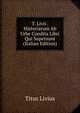 T. Livii . Historiarum Ab Urbe Condita Libri Qui Supersunt (Italian Edition), Titus Livius 