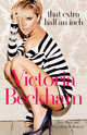 That Extra Half an Inch: Hair, Heels and Everything in Between, Beckham, Victoria 