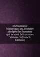 Dictionnaire historique, ou, Histoire abregee des hommes qui se sont fait un nom Volume 5 (French Edition), 