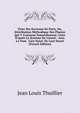 Flore Des Environs De Paris, Ou, Distribution M?thodique Des Plantes Qui Y Croissent Naturellement: Faite D'apr?s Le Syst?me De Linne? : Avec Le Nom . Lieu Natal, De Leur Dure? (French Edition), Jean Louis Thuillier 