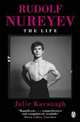 Rudolf Nureyev: The Life, Julie Kavanagh 