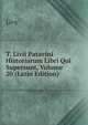 T. Livii Patavini Historiarum Libri Qui Supersunt, Volume 20 (Latin Edition), Livy 