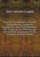 Essai Sur L'architecture, Nouvelle ?dition Revue, Corrig?e Et Augment?e, Avec Un Dictionnaire Des Termes, Et Des Planches Qui En Facilitent L'explication Par Le P. Laugier. (French Edition), Marc-Antoine Laugier 