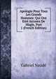 Apologie Pour Tous Les Grands Hommes: Qui Ont Este Accusez De Magie, Part 1 (French Edition), Gabriel Naude 