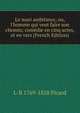Le mari ambitieux; ou, l'homme qui veut faire son chemin; com?die en cinq actes, et en vers (French Edition), L-B 1769-1828 Picard 