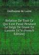 Relation De Tout Ce Qui S'est Pass? Pendant Le Si?ge De Grave En L'ann?e 1674 (French Edition), Guillaume de Luine 