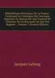 Biblioth?que Historique De La France: Contenant Le Catalogue Des Ouvrages Imprim?s Et Manuscrits Qui Traitent De L'histoire De Ce Royaume Ou Qui Ont Rapport ., Volume 5 (French Edition), Jacques Lelong 