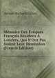 M?moire Des ?v?ques Fran?ois R?sidens ? Londres, Qui N'Ont Pas Donn? Leur D?mission (French Edition), Arthur-Richard Dillon 