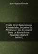 Traite Des Champignons Comestibles, Suspects Et Veneneux: Qui Croissent Dans Le Bassin Sous-Pyreneen (French Edition), Jean-Baptiste Noulet 