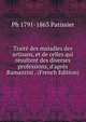 Trait? des maladies des artisans, et de celles qui r?sultent des diverses professions, d'apr?s Ramazzini . (French Edition), Ph 1791-1863 Patissier 