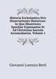 Historia Ecclesiastica Sive Dissertationes Historicae: In Quo Illustriores Epochae Exponuntur Et Ad Christiana Saecula Accomodantur, Volume 1, Giovanni Lorenzo Berti 