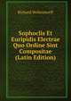 Sophoclis Et Euripidis Electrae Quo Ordine Sint Compositae (Latin Edition), Richard Wolterstorff 