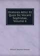 Oratores Attici Et Quos Sic Vocant Sophistae, Volume 6, William Stephen Dobson 