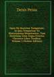 Opus De Doctrina Temporum: In Quo Temporum Ta Historumena Disputantur, Tum Doctrinae Usus Atque Fructus Chronico Libro Traditur, Volume 2 (Italian Edition), Denis Petau 