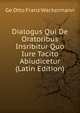 Dialogus Qui De Oratoribus Insribitur Quo Iure Tacito Abiudicetur (Latin Edition), Ge Otto Franz Wackermann 