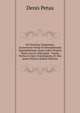 De Doctrina Temporum: Accesserunt Notae Et Emendationes Quamplurimae, Quas Codici Propria Manu Auctor Adscripsit, Tomus Tertius In Quo Uranologium, Et Alia Ipsius Petavii (Italian Edition), Denis Petau 