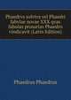 Phaedrvs solvtvs vel Phaedri fabvlae novae XXX qvas fabulas prosarias Phaedro vindicavit (Latin Edition), Phaedrus Phaedrus 
