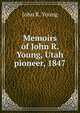 Memoirs of John R. Young, Utah pioneer, 1847, John R. Young 