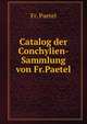 Catalog der Conchylien-Sammlung von Fr.Paetel, Fr. Paetel 