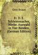 Fr. D. E. Schleiermacher, Werke. Auswahl in Vier Banden. (German Edition), Otto Braun 