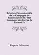 Relation Circonstanci?e de la Campagne de Russie Suivie de l'?tat Sommaire des Forces de l'arme? Fr, Eugene Labaume 