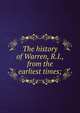 The history of Warren, R.I., from the earliest times;, 