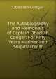 The Autobiography and Memorials of Captain Obadiah Congar: For Fifty Years Mariner and Shipmaster fr, Obadiah Congar 
