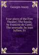 Four plays of the Free Theater; The fossils, by Francois de Curel; The serenade, by Jean Jullien; Fr, Georges Ancey 