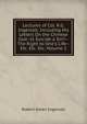 Lectures of Col. R.G. Ingersoll: Including His Letters On the Chinese God--Is Suicide a Sin?--The Right to One's Life--Etc. Etc. Etc, Volume 2, Robert Green Ingersoll 