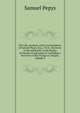 The Life, Journals, and Correspondence of Samuel Pepys, Esq., F.R.S., Secretary to the Admiralty in the Reigns of Charles II and James Ii: Including a Narrative of His Voyage to Tangier, Volume 2, Pepys, Samuel, 1633-1703 