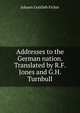 Addresses to the German nation. Translated by R.F. Jones and G.H. Turnbull, Johann Gottlieb Fichte 