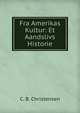 Fra Amerikas Kultur: Et Aandslivs Historie, C. B. Christensen 