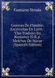 Guerras De Flandes: Escriviolas En Latin : Ylas Traduxo En Romance El R.p. Melchor De Novar (Spanish Edition), Famiano Strada 