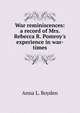 War reminiscences: a record of Mrs. Rebecca R. Pomroy's experience in war-times, Anna L. Boyden 