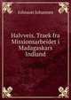 Halvveis. Traek fra Missionsarbeidet i Madagaskars Indland, Johnson Johannes 