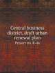 Central business district, draft urban renewal plan, project no. R-46, Boston Redevelopment Authority 