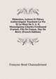 M?moires, Lettres Et Pi?ces Authentiques Touchant La Vie Et La Mort De S. A. R. Monseigneur Charles Ferdinand D'artois, Fils De France, Duc De Berry (French Edition), Francois-Rene Chateaubriand 