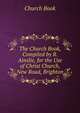 The Church Book, Compiled by R. Ainslie, for the Use of Christ Church, New Road, Brighton, Church Book 
