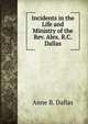 Incidents in the Life and Ministry of the Rev. Alex. R.C. Dallas, Anne B. Dallas 