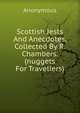 Scottish Jests And Anecdotes, Collected By R. Chambers. (nuggets For Travellers)., Heinrich Kretschmayr 