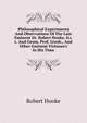 Philosophical Experiments And Observations Of The Late Eminent Dr. Robert Hooke, S.r.s. And Geom. Prof. Gresh., And Other Eminent Virtuoso's In His Time, Robert Hooke 
