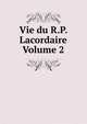 Vie du R.P. Lacordaire Volume 2, 