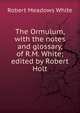 The Ormulum, with the notes and glossary, of R.M. White; edited by Robert Holt, Robert Meadows White 