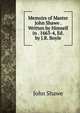 Memoirs of Master John Shawe . Written by Himself in . 1663-4, Ed. by J.R. Boyle, John Shawe 