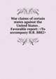 War claims of certain states against the United States . Favorable report: <To accompany H.R. 8882>, 