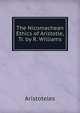 The Nicomachean Ethics of Aristotle, Tr. by R. Williams, Аристотель 