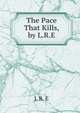 The Pace That Kills, by L.R.E., L R. E 