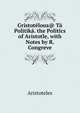 Gristotelous@ Ta Politika. the Politics of Aristotle, with Notes by R. Congreve, Аристотель 